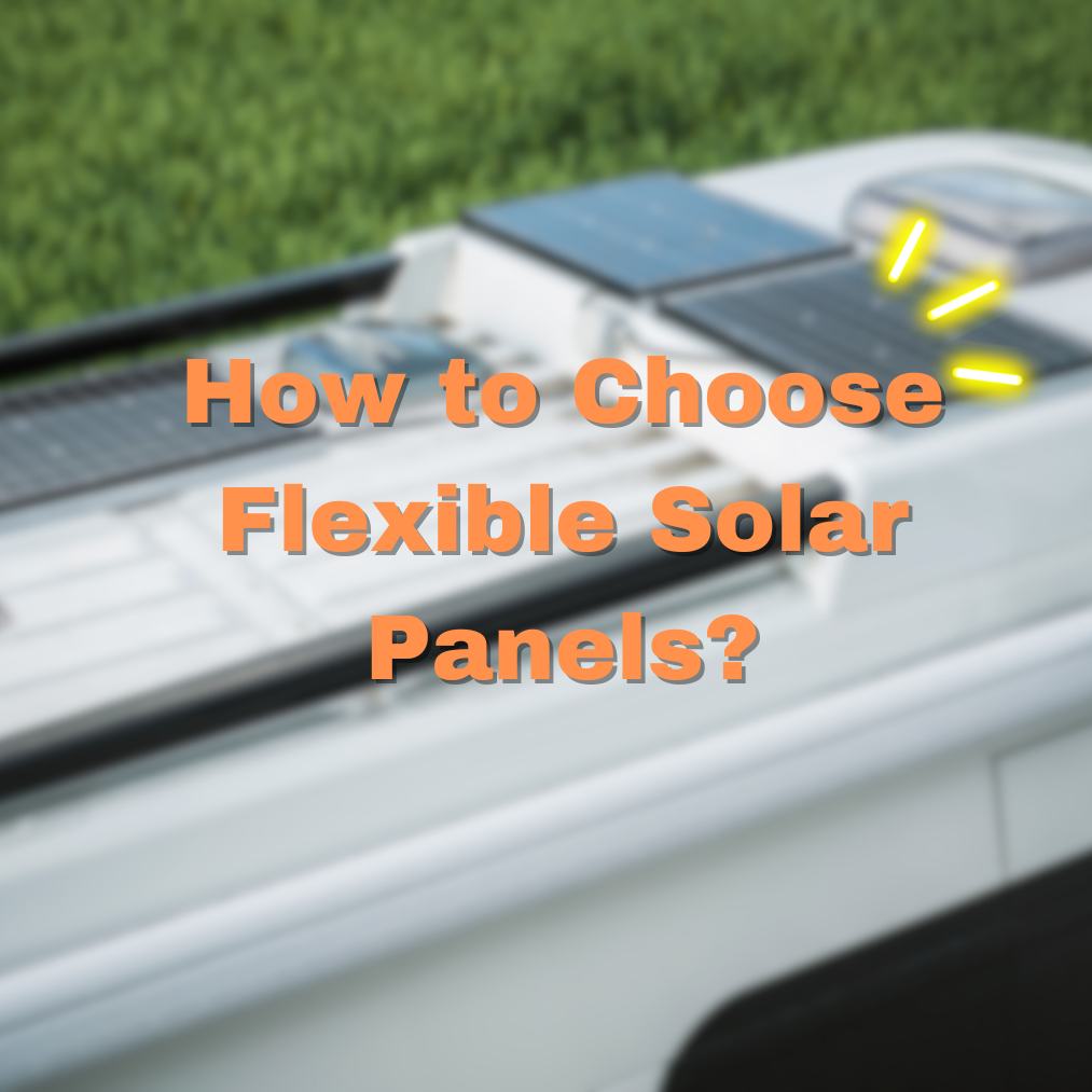 How to Choose Flexible Solar Panels